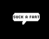 Suck a fart