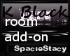 K Black Room Add-On