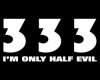 333 Only half Evil