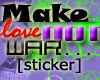 .:G Make Love NOT War