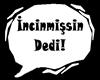 İncinmişsin Dedi
