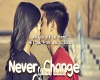 Never Change ♫