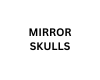 Mirror Skulls