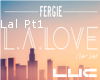 [L]LA Love~Fergie Pt1