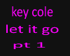 key cole let it go pt 1