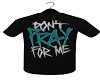 F! Pray For ME Shirt