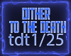 dither - to the death1/2
