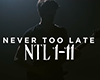 NTL 1-11 Never Too Late