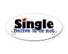 Single Believe it or not