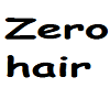 Zero new hair