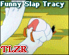 Funny Slap Tracy