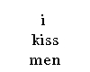 i kiss men