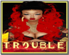 TROUBLE IM DIFFERENT HAI
