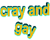 CraZy and GaY