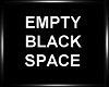 EMPTY BLACK SPACE