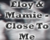 Eloy & Mamie - Close To