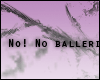 (*Par*) No ballerina!
