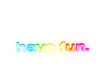 ʑ Have Fun Neon