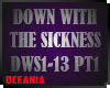 DOWN WITHE SICKNESS PT1