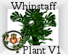 ~QI~ Whipstaff Plant V1