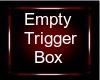 Empty Trigger Box-Dev