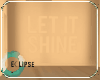Let it shine ☼
