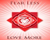 K| Fear Less Love More