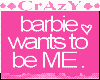 Barbie Wants To Be ME!