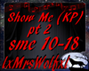 Show Me (KP) pt 2
