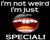 I'm not weird speical