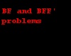 BF & BFF problems =D