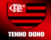 Flamengo  * Tenho dono *