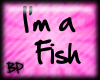 [BP]I'm a Fish headsign