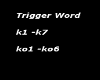 trigger word k1-k7