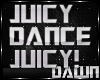JUICY WIGGLE DANCE SLO