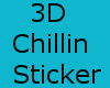 !T! Chillin 3D Sticker