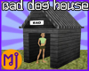 MJ Bad Dog House
