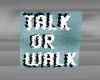 Talk or Walk sign