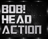 HEAD BOB ACTION