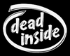 DEAD INSIDE...