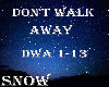 Snow* Don't Walk Away