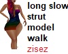 !z! long slow strut walk