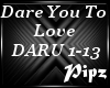 *P*Dare You To Love