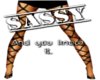 [S] Sassy you know it