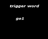 trigger word go1