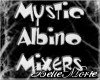 ~Mystic Albino Mixers