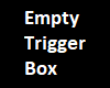 Empty Trigger Box