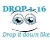 Drop it down like