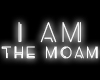I AM THE MOAM Sign