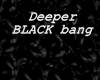 deep black bang